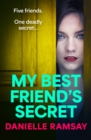 My Best Friend's Secret : A dark, addictive psychological thriller from Danielle Ramsay, author of The Perfect Husband - eBook