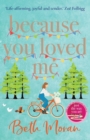 Because You Loved Me : The perfect uplifting read from Beth Moran, author of Let It Snow - Book