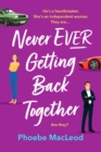 Never Ever Getting Back Together : A laugh-out-loud romantic comedy from Phoebe MacLeod - eBook