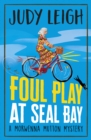 Foul Play at Seal Bay : The start of a page-turning cozy murder mystery series from USA Today bestseller Judy Leigh - eBook