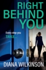 Right Behind You : A completely gripping, unforgettable psychological thriller from Diana Wilkinson - Book