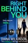 Right Behind You : A completely gripping, unforgettable psychological thriller from Diana Wilkinson - eBook