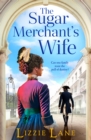 The Sugar Merchant's Wife : A page-turning family saga from bestseller Lizzie Lane - eBook