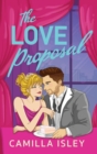 The Love Proposal : A friends with benefits, wedding date romantic comedy from Camilla Isley - Book