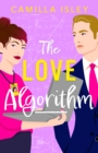 The Love Algorithm : a BRAND NEW hilarious workplace romantic comedy from Camilla Isley for 2024 - eBook