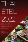 Thai Etel 2022 : Izes Es Hiteles Hagyomanyos Receptek - Book