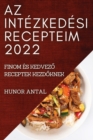 AZ Intezkedesi Recepteim 2022 : Finom Es Kedvez&#336; Receptek Kezd&#336;knek - Book