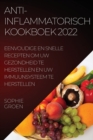 Anti-Inflammatorisch Kookboek 2022 : Eenvoudige En Snelle Recepten Om Uw Gezondheid Te Herstellen En Uw Immuunsysteem Te Herstellen - Book