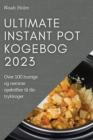Ultimate Instant Pot Kogebog 2023 : Over 100 hurtige og nemme opskrifter til din trykkoger - Book