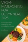 Vegan Matlagning for Begynnere 2023 : Enkel og smakfull matlaging uten animalske produkter - Book