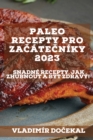 Paleo recepty pro za&#269;ate&#269;niky 2023 : Snadne recepty, jak zhubnout a byt zdravy! - Book