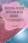 Sous-Vide Kuhanje 2023 : Ukusni i jednostavni recepti za novi na&#269;in kuhanja - Book