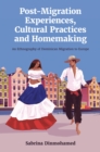 Post-Migration Experiences, Cultural Practices and Homemaking : An Ethnography of Dominican Migration to Europe - Book