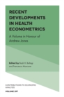Recent Developments in Health Econometrics : A Volume in Honour of Andrew Jones - Book
