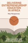 Delivering Entrepreneurship Education in Africa : New Perspectives - eBook