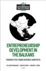 Entrepreneurship Development in the Balkans : Perspective from Diverse Contexts - Book