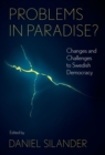 Problems in Paradise? : Changes and Challenges to Swedish Democracy - Book