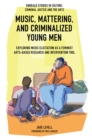 Music, Mattering, and Criminalized Young Men : Exploring Music Elicitation as a Feminist Arts-Based Research and Intervention Tool - eBook