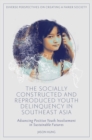 The Socially Constructed and Reproduced Youth Delinquency in Southeast Asia : Advancing Positive Youth Involvement in Sustainable Futures - Book