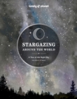 Lonely Planet Stargazing Around the World: A Tour of the Night Sky - Book