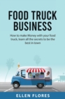 Food Truck Business : How to make Money with your food truck, learn all the secrets to be the best in town - Book