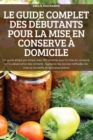Le Guide Complet Des Debutants Pour La Mise En Conserve A Domicile - Book