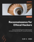 Reconnaissance for Ethical Hackers : Focus on the starting point of data breaches and explore essential steps for successful pentesting - Book