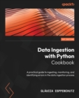 Data Ingestion with Python Cookbook : A practical guide to ingesting, monitoring, and identifying errors in the data ingestion process - Book