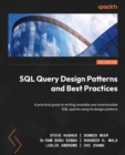 SQL Query Design Patterns and Best Practices : A practical guide to writing readable and maintainable SQL queries using its design patterns - Book