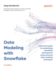 Data Modeling with Snowflake : A practical guide to accelerating Snowflake development using universal data modeling techniques - Book