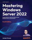 Mastering Windows Server 2022 : Comprehensive administration of your Windows Server environment - Book
