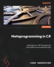 Metaprogramming in C# : Automate your .NET development and simplify overcomplicated code - Book