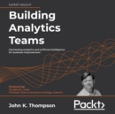 Building Analytics Teams : Harnessing analytics and artificial intelligence for business improvement - eAudiobook