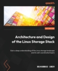 Architecture and Design of the Linux Storage Stack : Gain a deep understanding of the Linux storage landscape and its well-coordinated layers - Book
