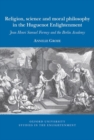 Religion, science and moral philosophy in the Huguenot Enlightenment : Jean Henri Samuel Formey and the Berlin Academy - Book