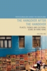 The Hangover after the Handover : Places, Things and Cultural Icons in Hong Kong - Book