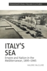 Italy’s Sea : Empire and Nation in the Mediterranean, 1895-1945 - Book