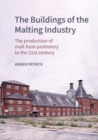 The Buildings of the Malting Industry : The production of malt from prehistory to the 21st century - Book