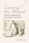 Losing the Thread : Cotton, Liverpool and the American Civil War - Book