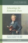 Educating the Romantic Poets : Life and Learning in the Anglo-Classical Academy, 1770-1850 - Book