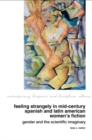Feeling Strangely in Mid-Century Spanish and Latin American Women’s Fiction : Gender and the Scientific Imaginary - Book