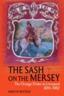 The Sash on the Mersey : The Orange Order in Liverpool (1819-1982) - Book