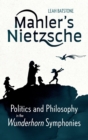 Mahler's Nietzsche : Politics and Philosophy in the Wunderhorn Symphonies - Book