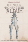 The Thun-Hohenstein Album : Cultures of Remembrance in a Paper Armory - Book
