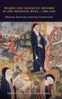 Women and Monastic Reform in the Medieval West, c. 1000 – 1500 : Debating Identities, Creating Communities - Book