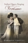 Italian Opera Singing at the Time of Verismo : The Invention of the Modern Voice - Book