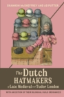 The Dutch Hatmakers of Late Medieval and Tudor London : with an edition of their bilingual Guild Ordinances - Book