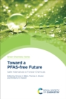 Toward a PFAS-free Future : Safer Alternatives to Forever Chemicals - eBook