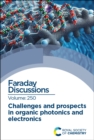 Challenges and Prospects in Organic Photonics and Electronics : Faraday Discussion 250 - Book