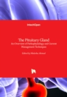 The Pituitary Gland : An Overview of Pathophysiology and Current Management Techniques - Book
